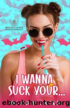 I Wanna Suck Your (Almost Human Vampire Romance Book 1) by Gemma Cates