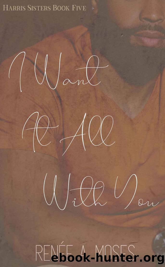 I Want It All With You by Moses Renée A