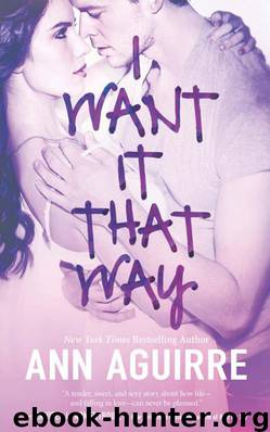 I Want It That Way by Ann Aguirre