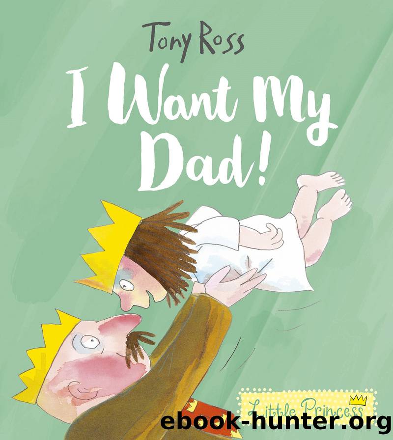 I Want My Dad! by Tony Ross