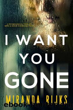 I Want You Gone: A psychological thriller with a nerve-shredding twist by Miranda Rijks