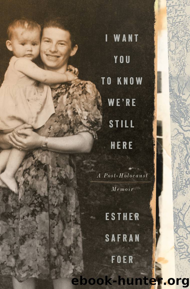 I Want You to Know We're Still Here by Esther Safran Foer