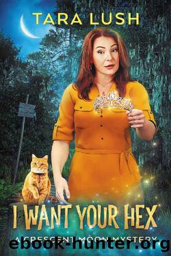 I Want Your Hex (Crescent Moon Mysteries Book 2) by Tara Lush