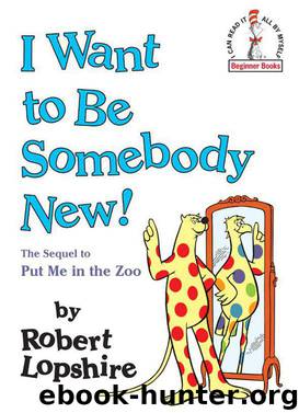 I Want to Be Somebody New! by Robert Lopshire