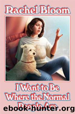 I Want to Be Where the Normal People Are by Rachel Bloom