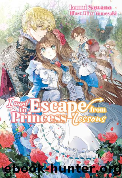 I Want to Escape from Princess Lessons: Volume 1 [Parts 1 to 8] by Izumi Sawano
