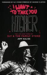 I Want to Take You Higher: The Life and Times of Sly & the Family Stone by Jeff Kaliss