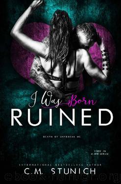 I Was Born Ruined: A Reverse Harem Motorcycle Club Romance (Death By Daybreak Motorcycle Club Book 1) by C.M. Stunich