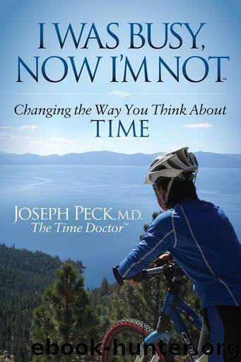 I Was Busy Now I'm Not: Changing the Way You Think About Time (Morgan James Faith) by Joseph Peck