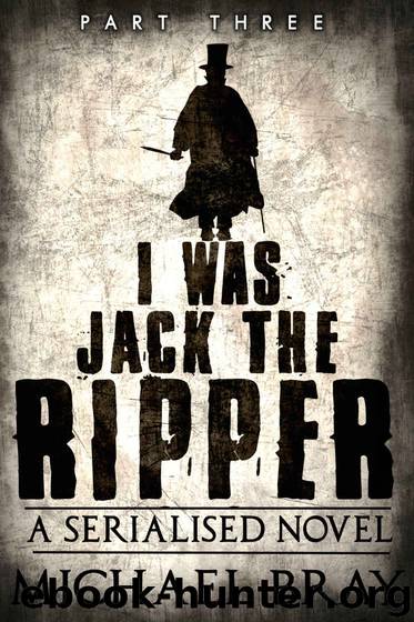 I Was Jack The Ripper (Part 3) by Bray Michael