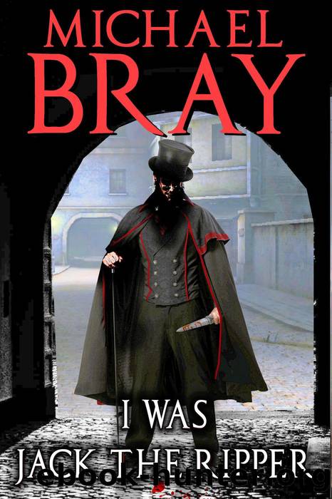 I Was Jack the Ripper by Michael Bray