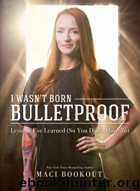 I Wasn't Born Bulletproof by Maci Bookout