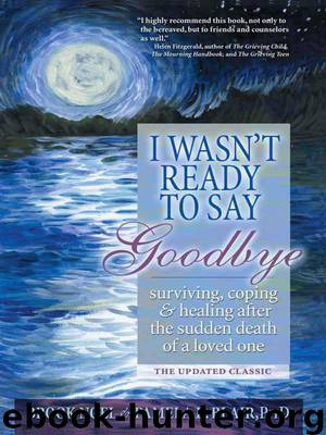 I Wasn't Ready to Say Goodbye: Surviving, Coping and Healing After the Sudden Death of a Loved One