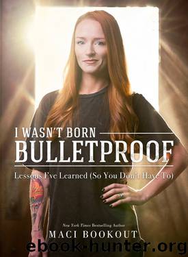 I Wasnt Born Bulletproof by Maci Bookout