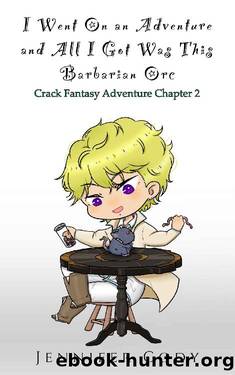 I Went on an Adventure and All I Got Was This Barbarian Orc: Crack Fantasy Adventure Chapter 2 by Jennifer Cody