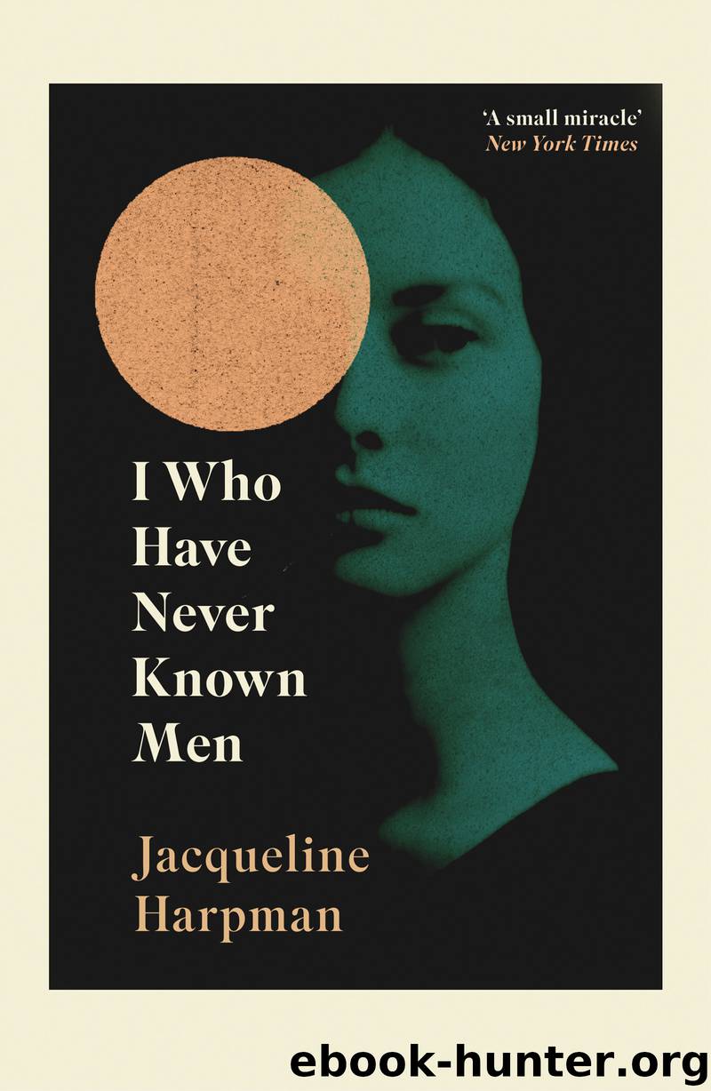 I Who Have Never Known Men by Jacqueline Harpman