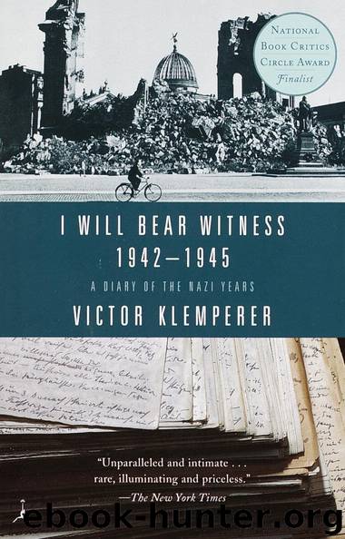 I Will Bear Witness, Volume 2: A Diary of the Nazi Years: 1942-1945 by Victor Klemperer