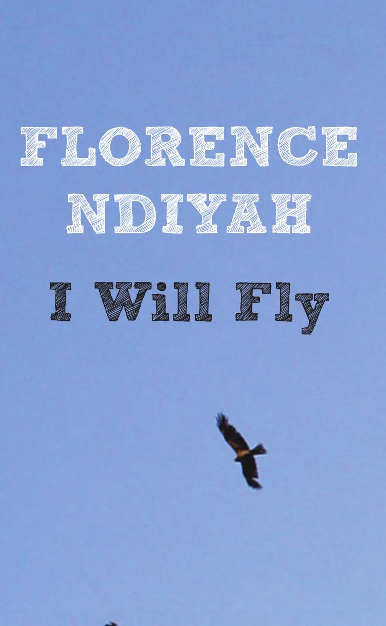 I Will Fly: A Collection of Poems by Florence Ndiyah