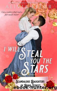 I Will Steal You The Stars: Scandalous Daughters of Duke Street Book 2 by Alivia Fleur