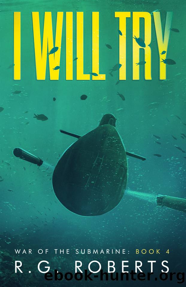 I Will Try: A Military Thriller (War of the Submarine Book 6) by R.G. Roberts