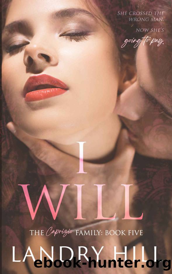 I Will: A Mafia Romance (The Caprizio Family) by Landry Hill