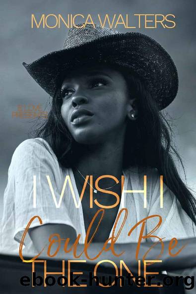 I Wish I Could Be The One by Monica Walters