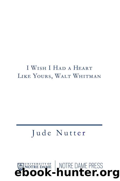 I Wish I Had a Heart Like Yours, Walt Whitman by Nutter Jude;