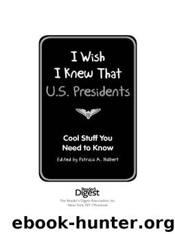 I Wish I Knew That: U.S. Presidents: Cool Stuff You Need To Know by Editors of Reader's Digest