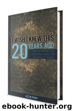 I Wish I Knew This 20 Years Ago: Understanding The Universal Laws That Govern All Things by Justin Perry
