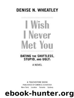 I Wish I Never Met You by Denise N. Wheatley