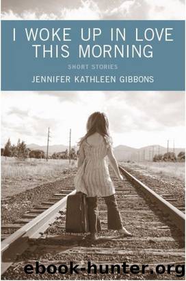 I Woke Up In Love This Morning by Jennifer Kathleen Gibbons