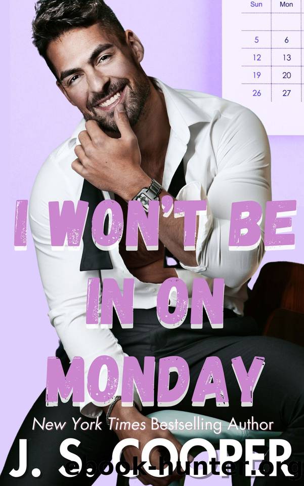 I Won't Be In On Monday (The Annoying Hot Bosses Club Book 3) by J. S. Cooper