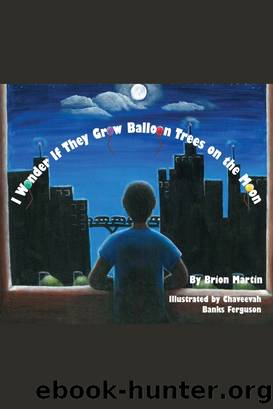 I Wonder if They Grow Balloon Trees on the Moon by Brion Martin