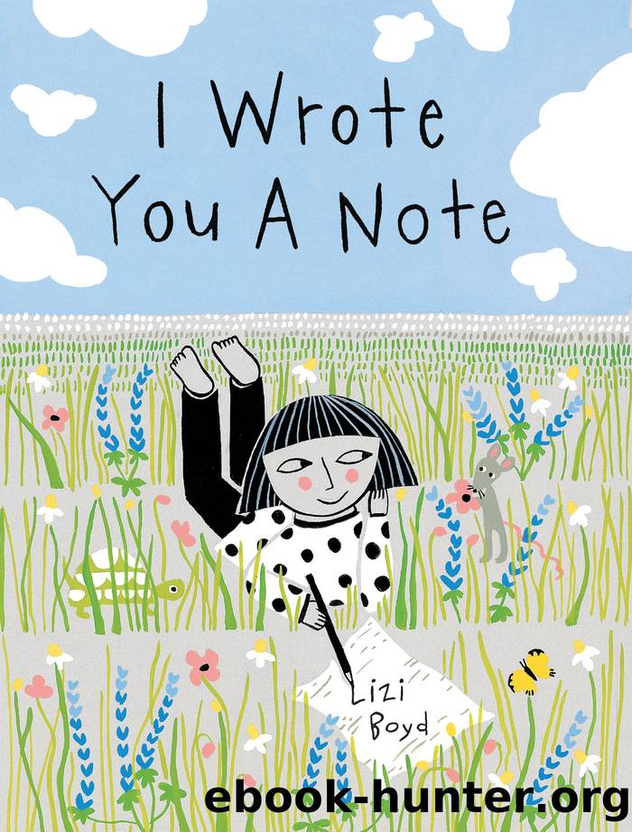 I Wrote You a Note by Lizi Boyd