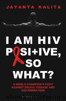 I am HIV Positive, So What? by Jayanta Kalita