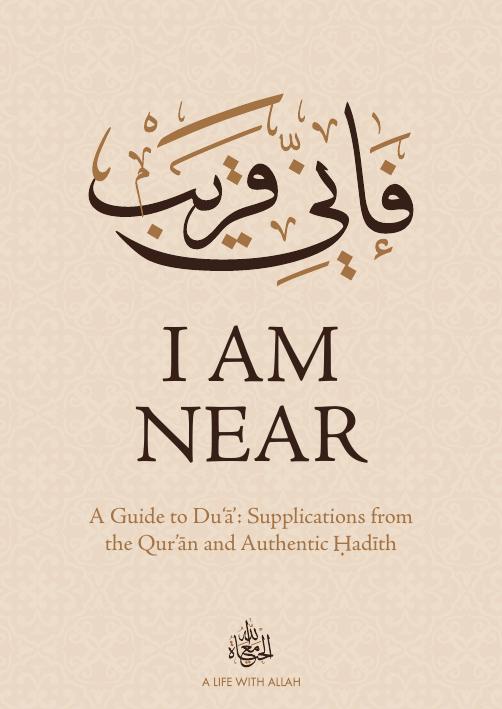 I am Near - A Guide to DuâÄ: Supplications from the QurâÄn and Authentic Hadith by Ummah Welfare Trust