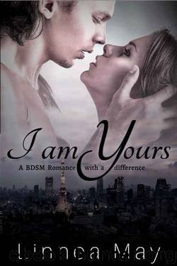 I am Yours (An Alpha Male BDSM Romance) by Linnea May