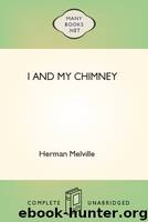 I and My Chimney by Herman Melville