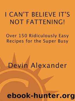 I can't believe it's not fattening!: over 150 ridiculously easy recipes for the super busy by Devin Alexander