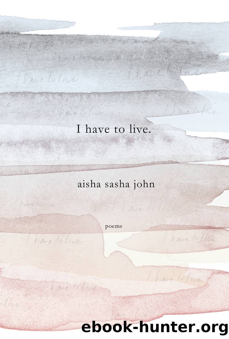 I have to live by Aisha Sasha John