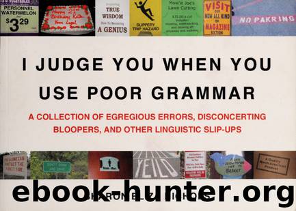 I judge you when you use poor grammar : a collection of egregious errors, disconcerting bloopers, and other linguistic slip-ups by Nichols Sharon Eliza