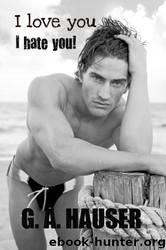 I love you I hate you by G.A. Hauser