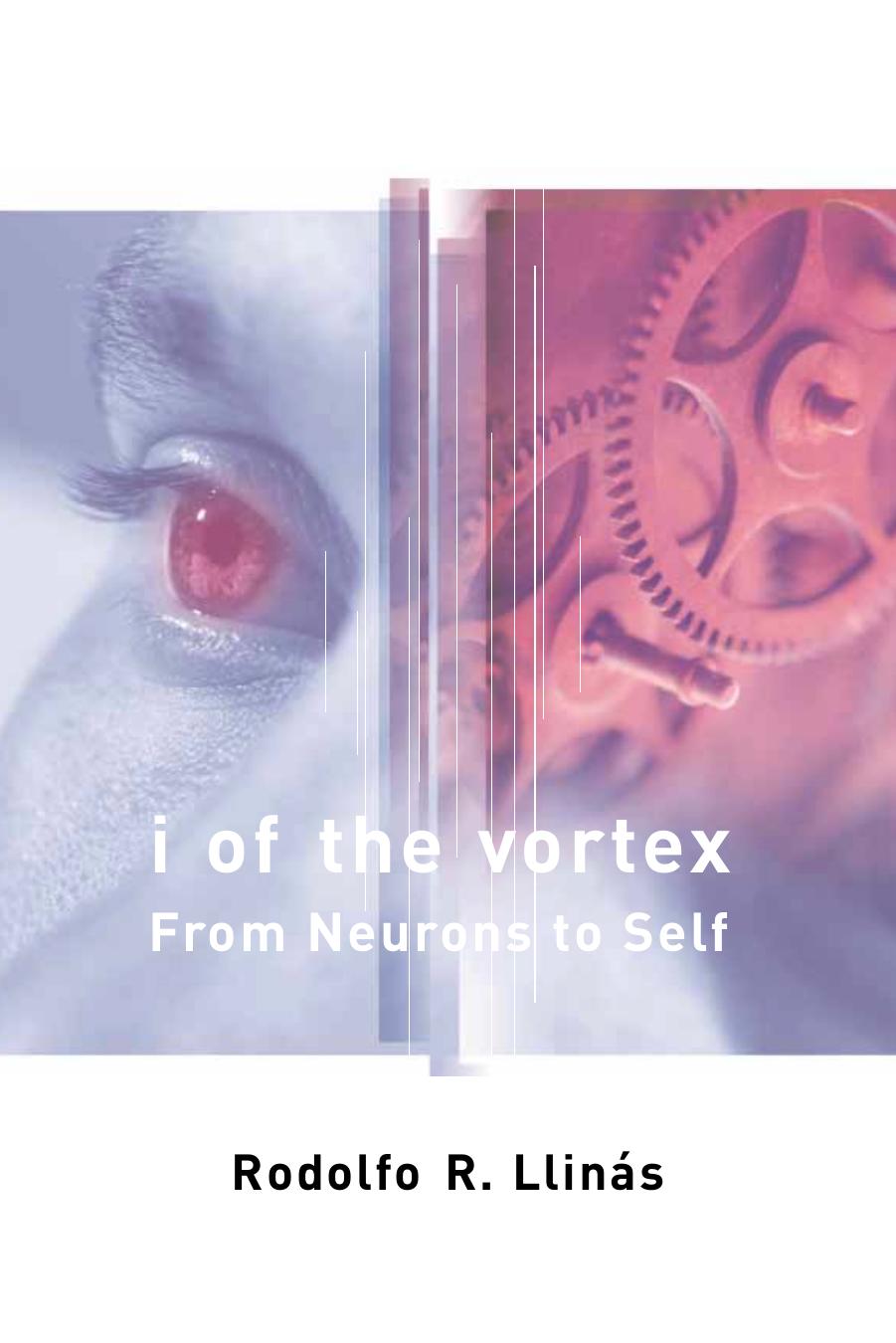 I of the Vortex: From Neurons to Self by Rodolfo R. Llinas