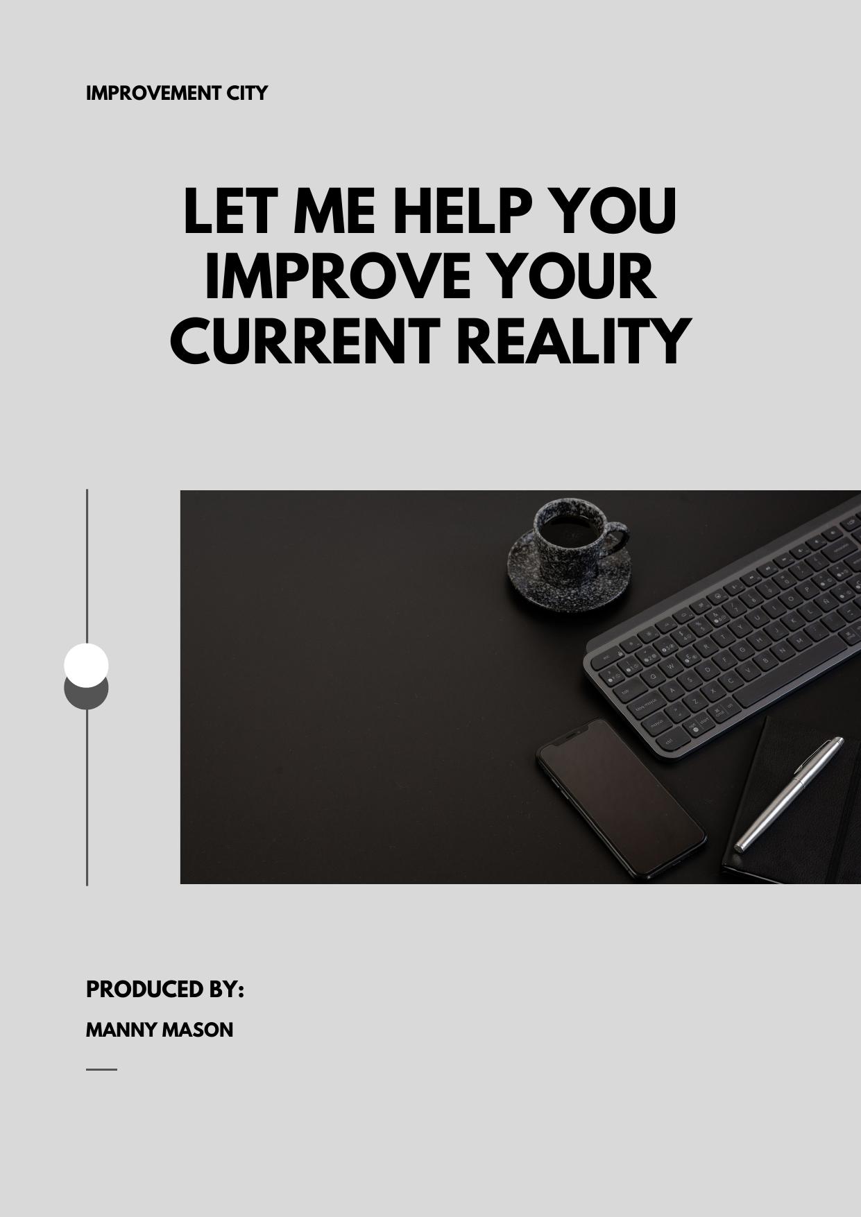 I want to help you improve your current reality by Manny Mason