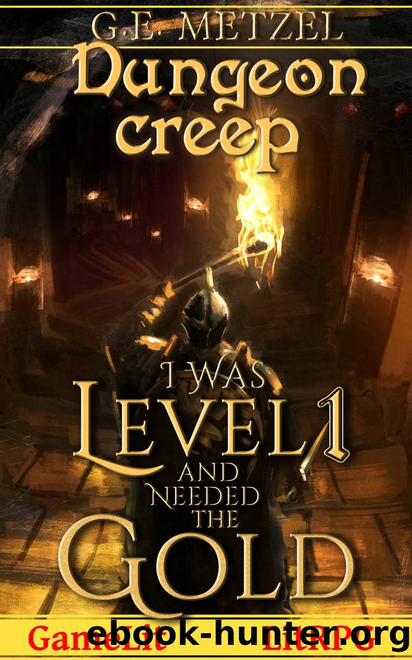 I was level one and needed the gold: Dungeon Creep Book 1: A Fantasy LitRPGGamelit Adventure by G.E. Metzel