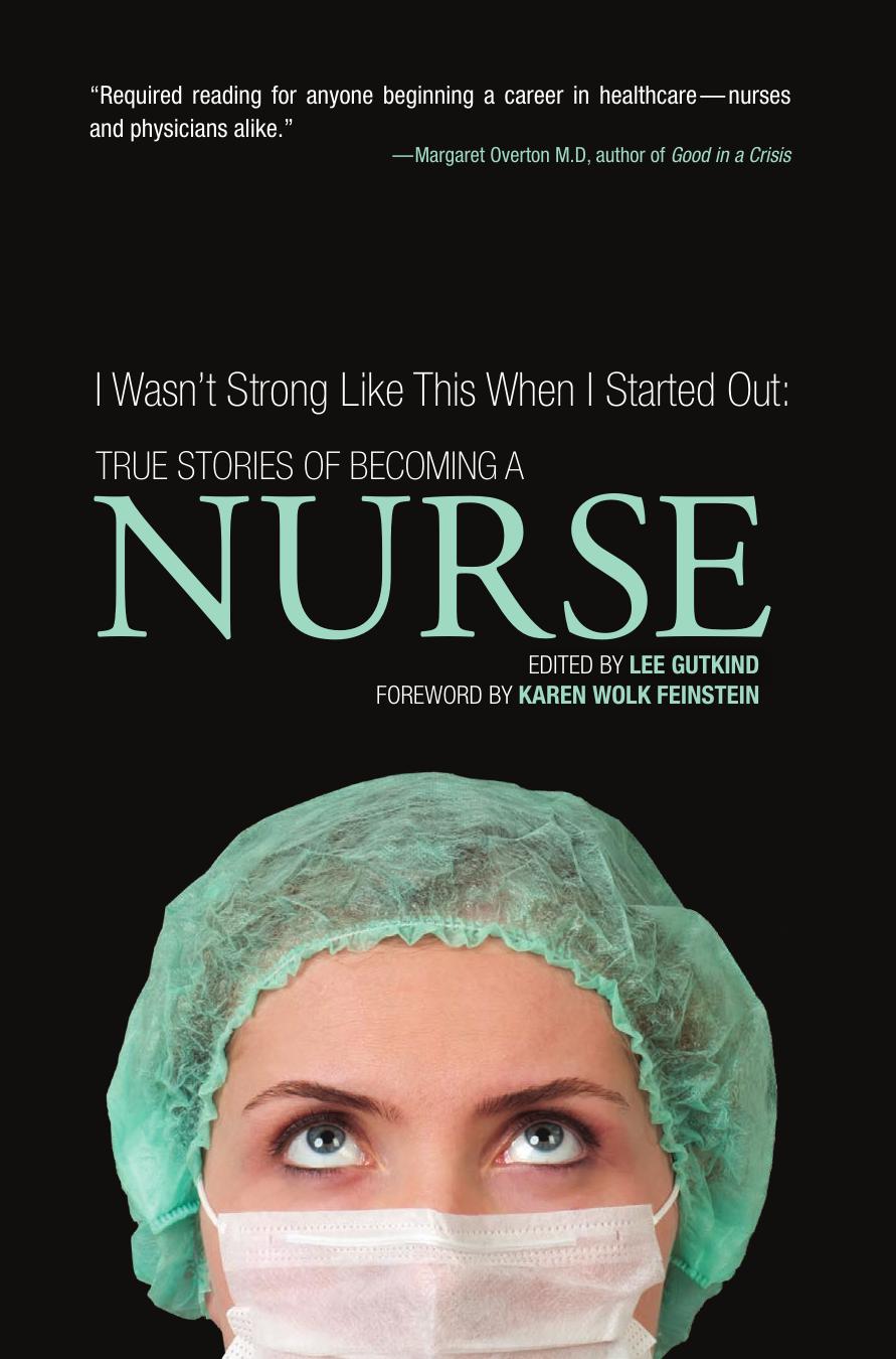 I wasn't strong like this when I started out: true stories of becoming a nurse by Gutkind Lee