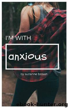 I'M WITH ANXIOUS: A raw and brilliant story about learning to love who you are by Suzanne Brown