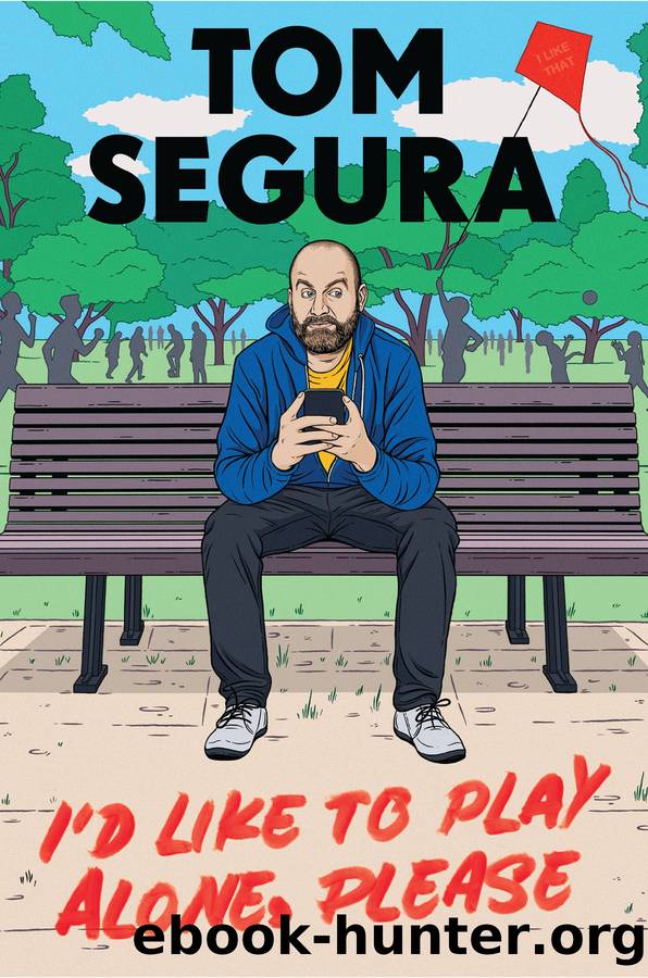 I'd Like to Play Alone, Please by Tom Segura