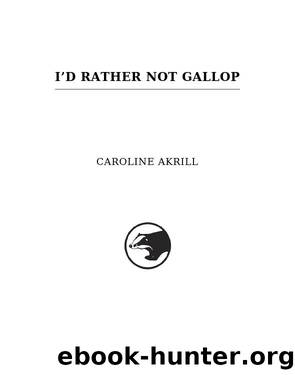 I'd Rather Not Gallop by Caroline Akrill