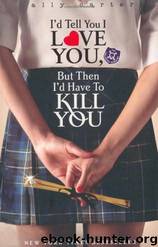 I'd Tell You I Love You, But Then I'd Have To Kill You by Carter Ally